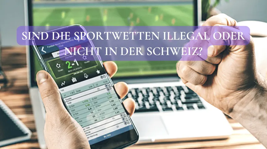 Sind die Sportwetten illegal oder nicht in der Schweiz?